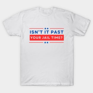 Isn't It Past Your Jail Time T-Shirt